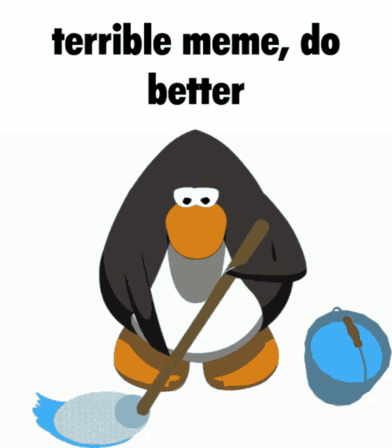 a penguin is mopping the floor with the words terrible meme do better above him