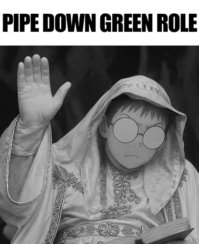 a black and white photo of a person with pipe down green role written on the bottom
