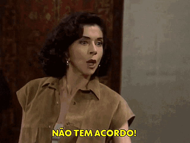 a woman says " não tem acordo " in a foreign language
