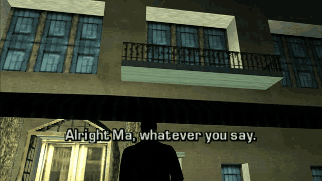 a man in a video game says " alright ma whatever you say " in front of a building