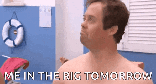 a shirtless man with the words me in the rig tomorrow on his chest .