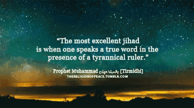 the most excellent jihad is when one speaks a true word in the presence of a tyrannical ruler