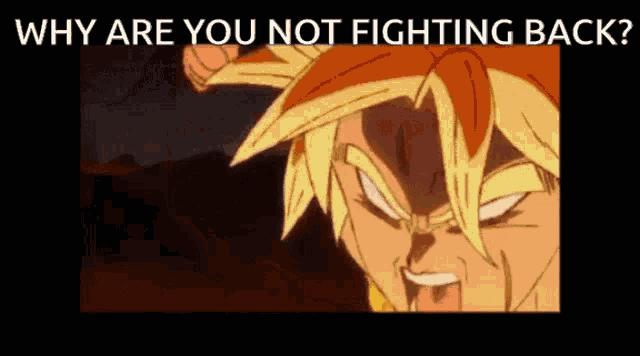 a picture of a cartoon character with the words why are you not fighting back on the bottom