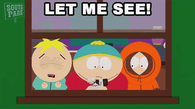 three south park characters looking out of a window with the words let me see