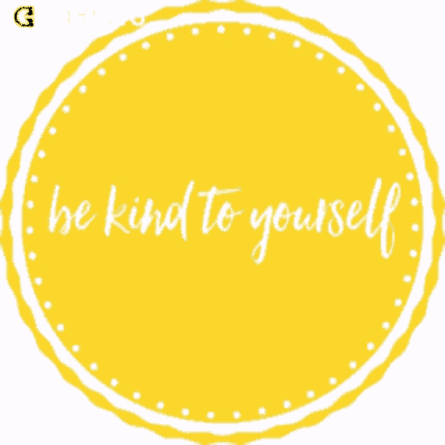 a yellow circle with the words be kind to yourself written inside