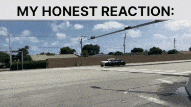 a picture of a street with the words " my honest reaction " below it