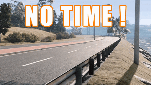 a picture of a road with the words " no time " on it