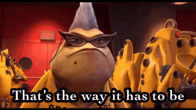 a cartoon character with the words that 's the way it has to be on the bottom