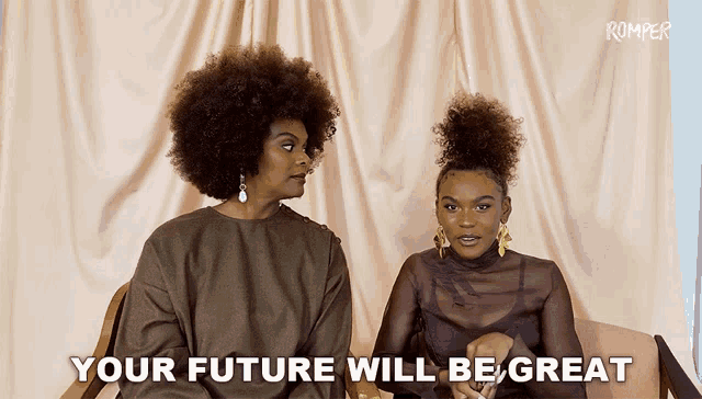 two women sitting next to each other with the words your future will be great on the screen