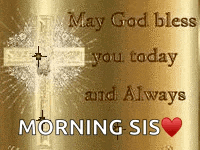 a picture of a cross with the words may god bless you today and always morning sis