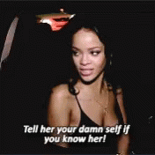 Tell Her Your Damn Self Rihanna GIF - Tell Her Your Damn Self Rihanna GIFs