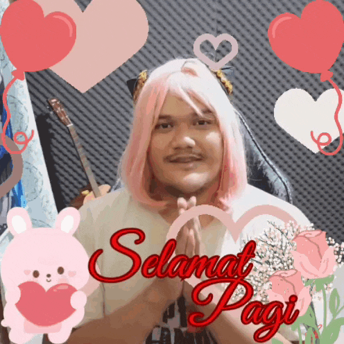 a man wearing a pink wig is surrounded by hearts and flowers and says selamat pagi