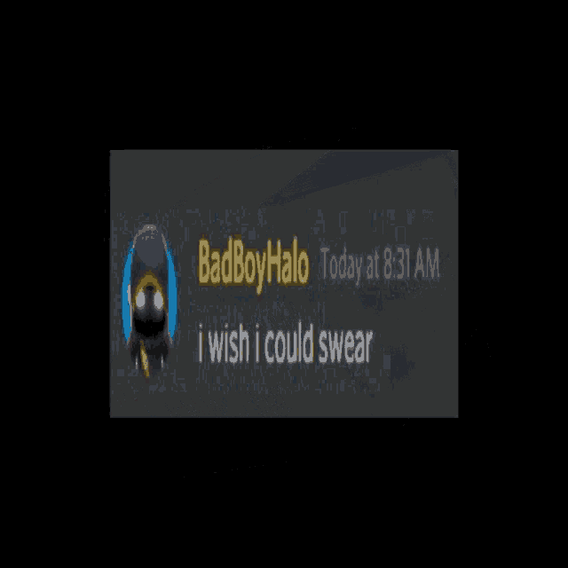 a screenshot of a message from badboyhalo says i wish i could swear