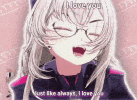 a girl with glasses is saying i love you just like always