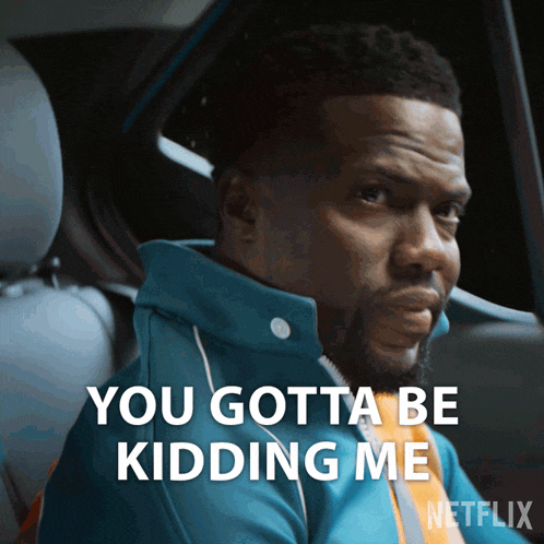 a man sitting in a car says you gotta be kidding me netflix