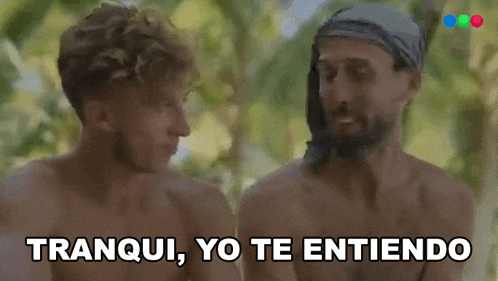 a shirtless man talking to another shirtless man with the words tranquil yo te entiendo written below him