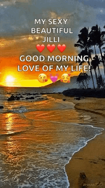 a sunset on a beach with the words " my sexy beautiful jill good morning love of my life "