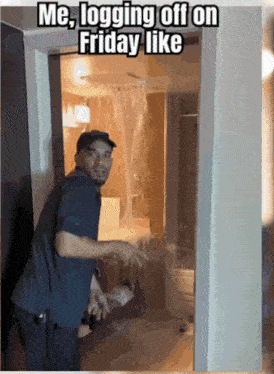 a man standing in a doorway with the words me logging off on friday like written above him