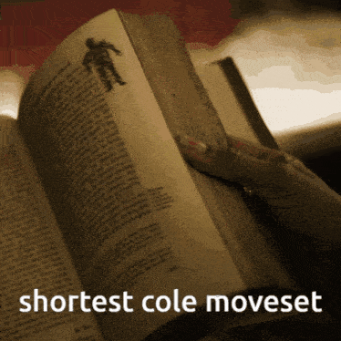 a person is reading a book that says shortest cole moveset on the bottom