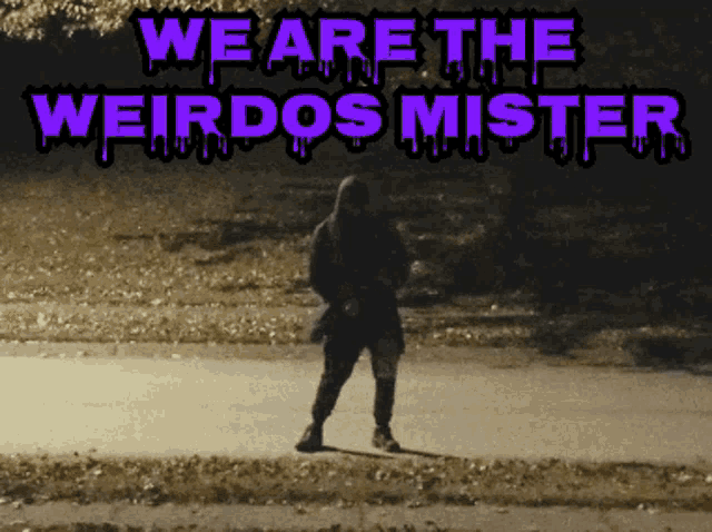 We Are The Weirdos Mister Weirdos GIF - We Are The Weirdos Mister Weirdos Weirdo GIFs
