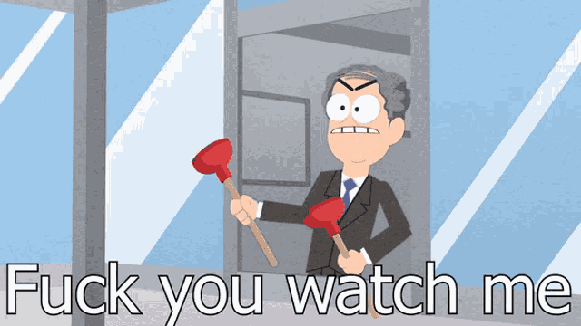 a cartoon of a man holding a plunger and the words " fuck you watch me " below him
