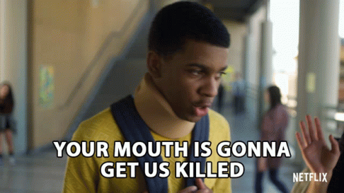 Your Mouth Is Gonna Get Us Killed You Talk To Too Much GIF