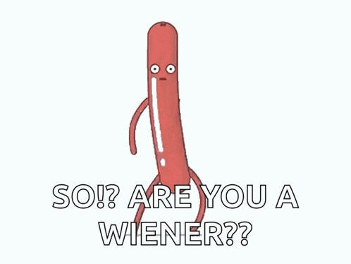 a cartoon sausage with arms and legs says so are you a wiener ?
