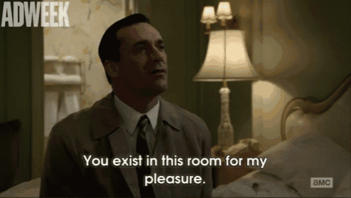 a man in a suit and tie says you exist in this room for my pleasure ..