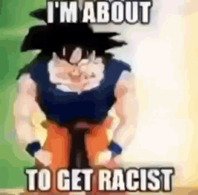 a picture of a cartoon character with the caption i 'm about to get racist .
