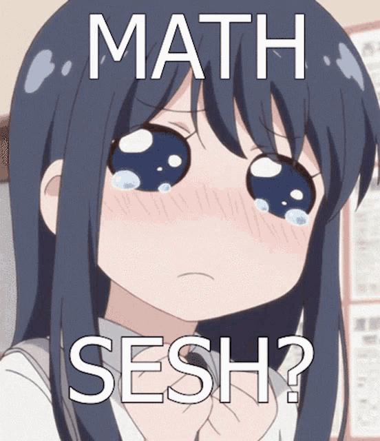 a girl with tears in her eyes and the words math sesh on her face