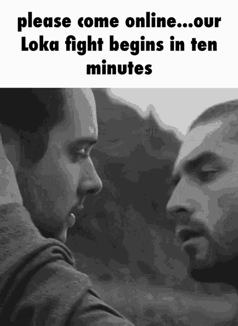 a black and white photo of two men with the words please come online our loka fight begins in ten minutes on the bottom