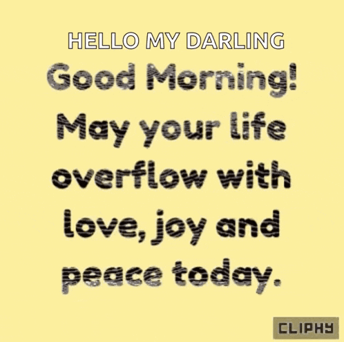 a yellow background with black text that says hello my darling good morning may your life overflow with love joy and peace today .