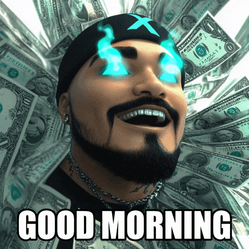 a man with a beard is surrounded by dollar bills and says " good morning "