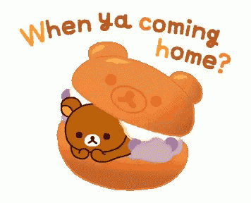 a cartoon of a teddy bear with the words " when ya coming home " written above it