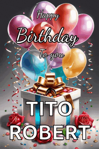 a happy birthday card for tito robert with balloons and roses