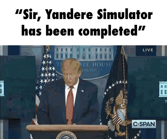 a picture of donald trump behind a podium with the words " sir yandere simulator has been completed "