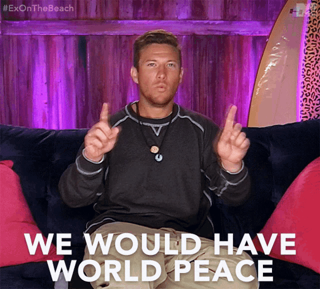 a man sitting on a couch with the words " we would have world peace " written below him