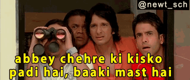 a group of men are looking through binoculars and the caption says abbey chehre ki kisko padi hai baaki mast hai
