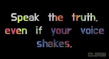 a black background with a quote that says speak the truth even if your voice shakes