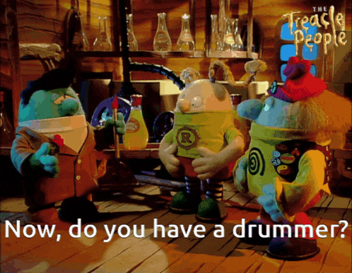 a group of cartoon characters standing in a room with the words now do you have a drummer below them