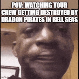 a man is crying while watching a video of a crew getting destroyed by dragon pirates in rell seas .