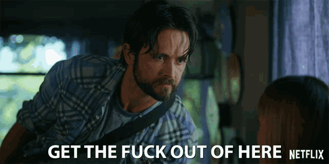 a man says get the fuck out of here netflix