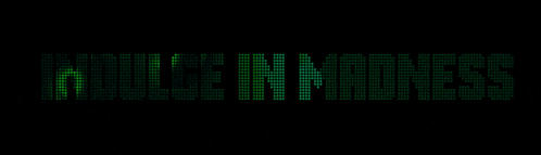 the word indulge in madness is displayed on a black background