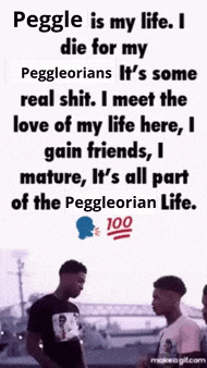 a poster that says pegge is my life i die for my peggeorians it 's some real shit .