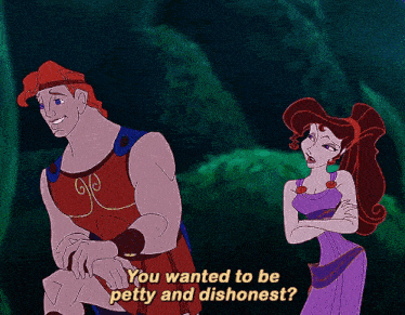 a cartoon of hercules and megara saying " you wanted to be petty and dishonest ? "