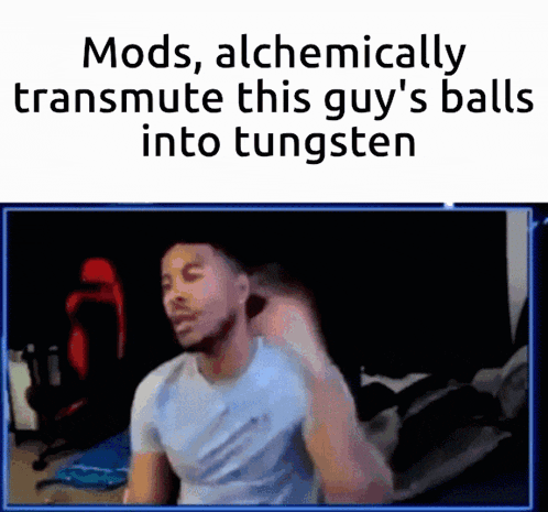 a picture of a man with the caption mods alchemically transmute this guy 's balls into tungsten ..