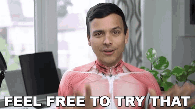 a man in a red shirt says " feel free to try that "