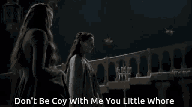 two women standing next to each other with the words " don t be coy with me you little whore "