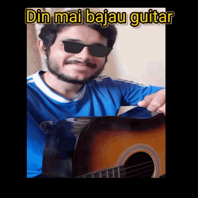 a man wearing sunglasses and a blue shirt is playing a guitar with the words din mai bajau guitar above him