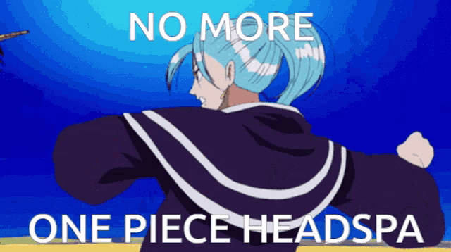 a picture of a girl with the words no more one piece headspa